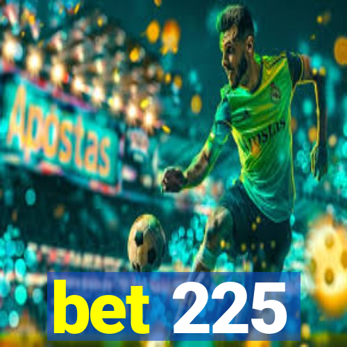 bet 225